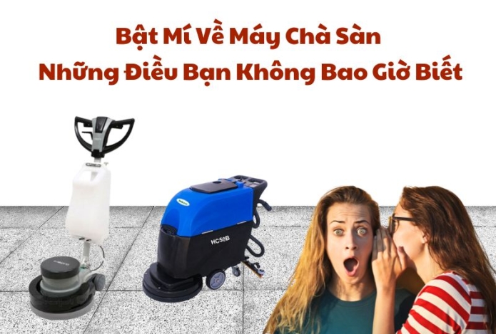 Bật Mí Về Máy Chà Sàn Những Điều Bạn Không Bao Giờ Biết