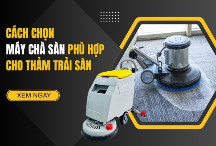 Cách Chọn Máy Chà Sàn Phù Hợp Cho Thảm Trải Sàn