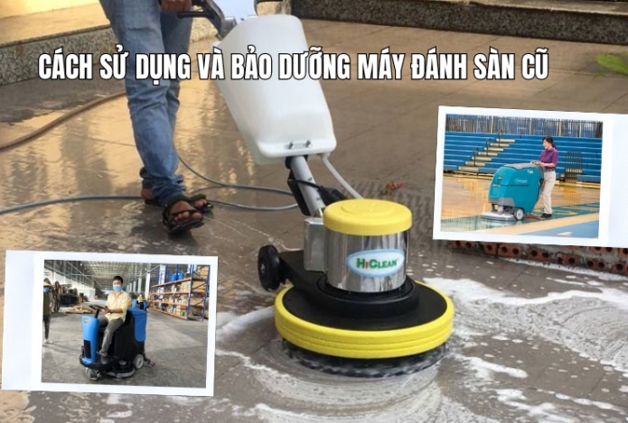 Cách Sử Dụng Và Bảo Dưỡng Máy Đánh Sàn Cũ