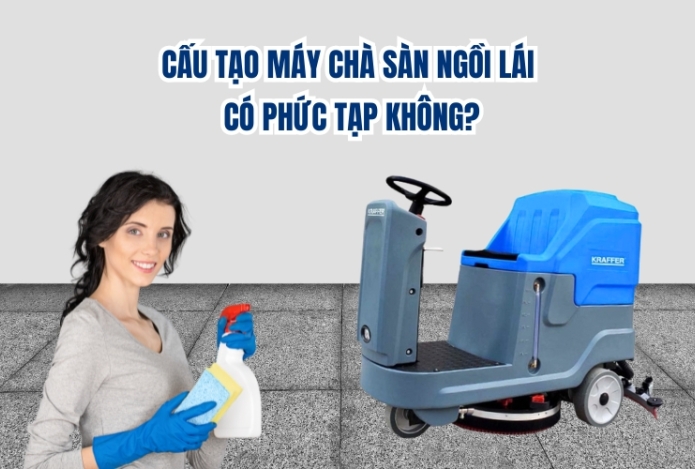 Cấu tạo máy chà sàn ngồi lái có phức tạp không?
