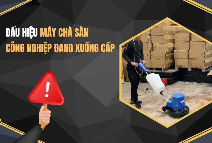 Dấu Hiệu Máy Chà Sàn Công Nghiệp Đang Xuống Cấp