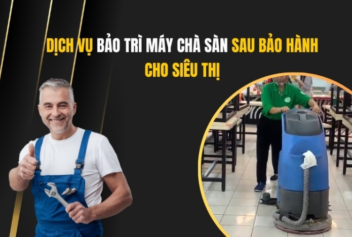 Dịch Vụ Bảo Trì Máy Chà Sàn Sau Bảo Hành Cho Siêu Thị