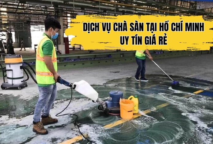 Dịch Vụ Chà Sàn Tại Hồ Chí Minh – Uy Tín Giá Rẻ