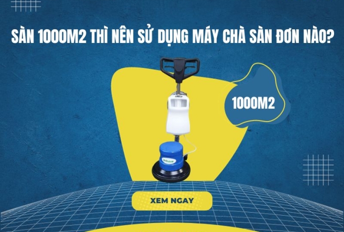 Diện tích sàn 1000m2 thì nên sử dụng máy chà sàn đơn nào