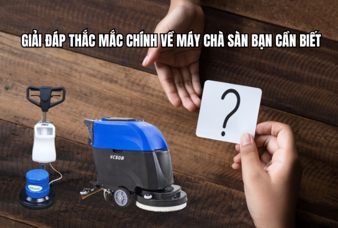 Giải Đáp Thắc Mắc Chính Về Máy Chà Sàn Bạn Cần Biết