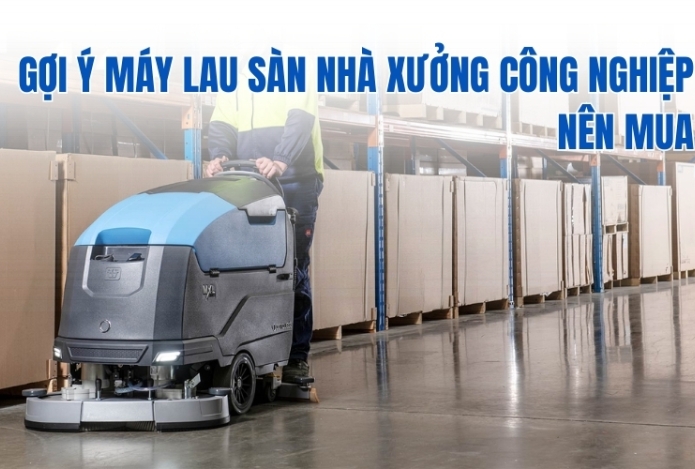 Gợi ý máy lau sàn nhà xưởng công nghiệp nên mua