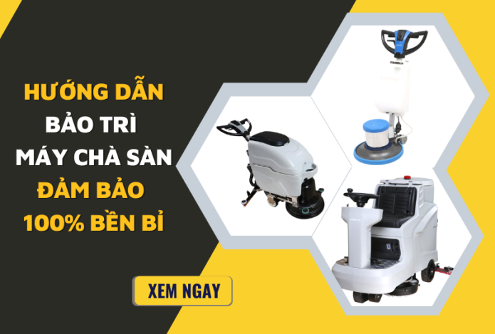Hướng Dẫn Bảo Trì Máy Chà Sàn Đảm Bảo 100% Bền Bỉ