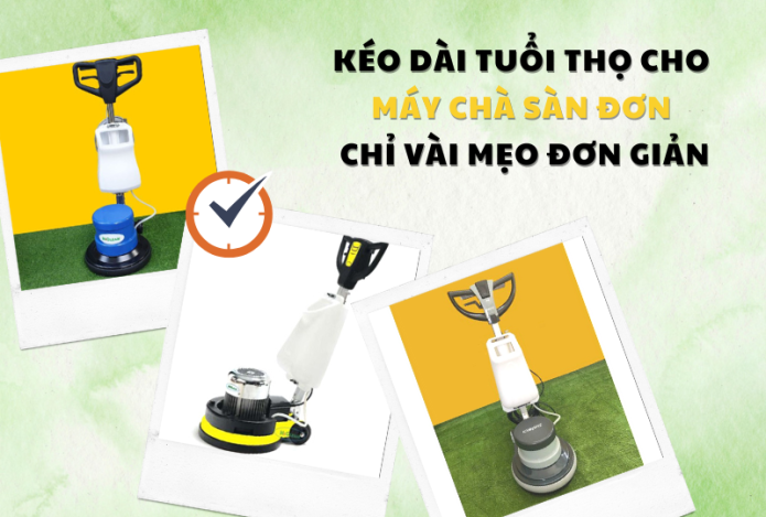 Kéo Dài Tuổi Thọ Cho Máy Chà Sàn Đơn Chỉ Vài Mẹo Đơn Giản