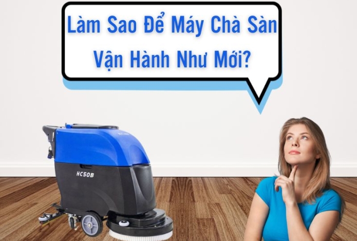 Làm Sao Để Máy Chà Sàn Vận Hành Như Mới