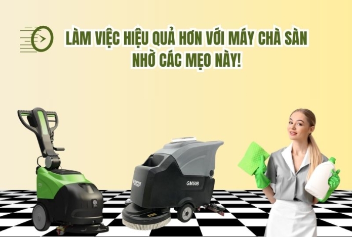 Làm việc hiệu quả hơn với máy chà sàn nhờ các mẹo này