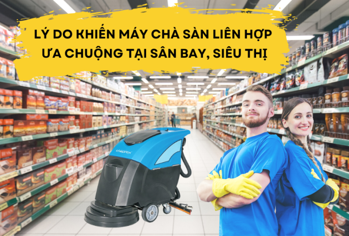 Lý Do Khiến Máy Chà Sàn Liên Hợp Ưa Chuộng Tại Sân Bay, Siêu Thị