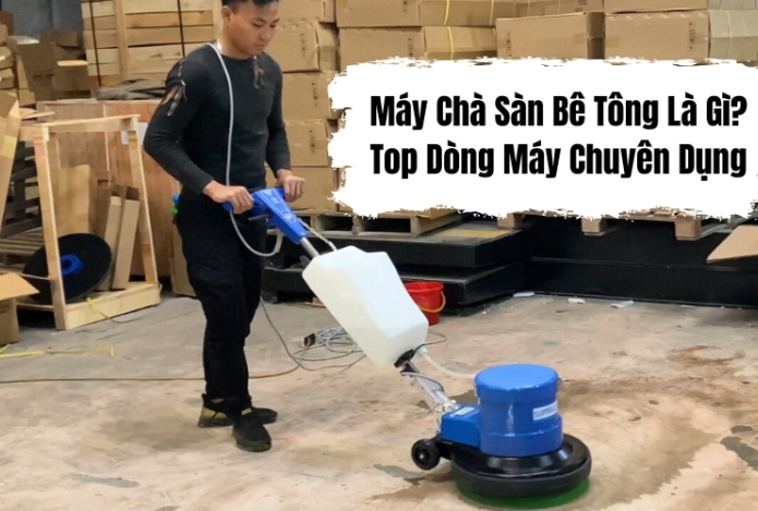 Máy Chà Sàn Bê Tông Là Gì? Top Dòng Máy Chuyên Dụng