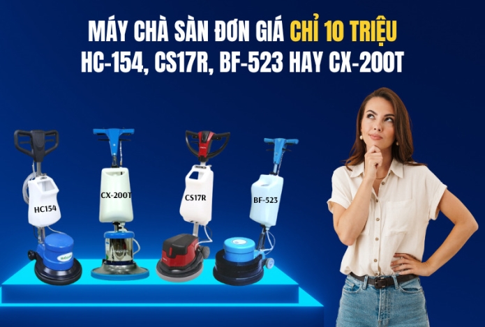 Máy Chà Sàn Đơn Giá Chỉ 10 Triệu: HC-154, CS17R, BF-523 hay CX-200T