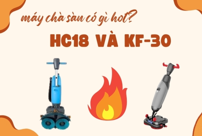 Máy Chà Sàn Liên Hợp HC18 Và KF-30 Có Gì Hót