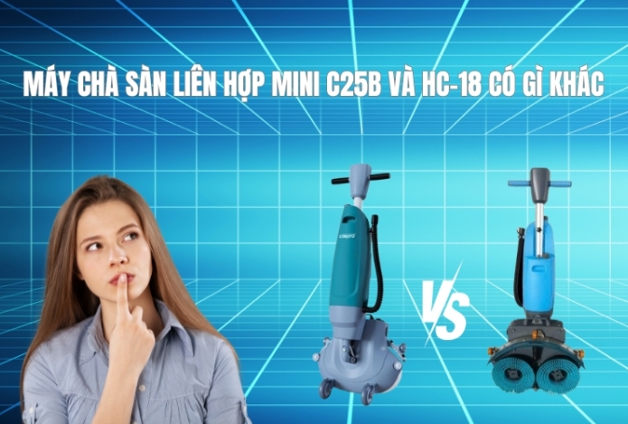 Máy Chà Sàn Liên Hợp Mini C25B và HC-18 Có Gì Khác