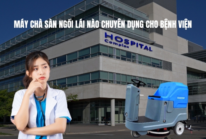 Máy Chà Sàn Ngồi Lái Nào Chuyên Dụng Cho Bệnh Viện