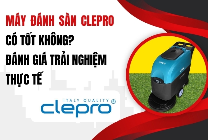 Máy Đánh Sàn Clepro Có Tốt Không? Đánh Giá Trải Nghiệm Thực Tế