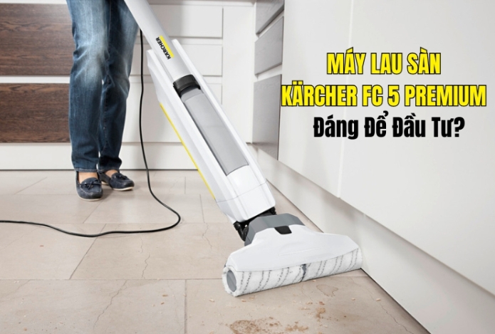 Máy Lau Sàn Kärcher FC 5 Premium: Đáng Để Đầu Tư?
