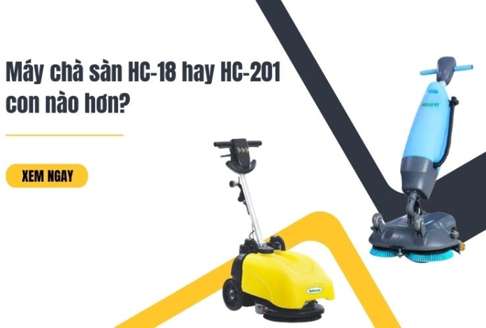 Máy chà sàn HC-18 hay HC-201 con nào hơn?