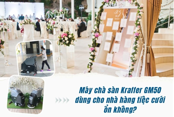 Máy chà sàn Kraffer GM50 dùng cho nhà hàng tiệc cưới ổn không?