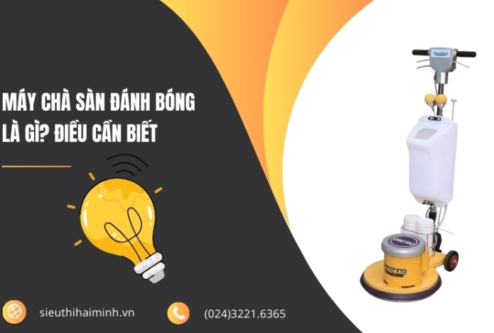 Máy chà sàn đánh bóng là gì? Điều cần biết
