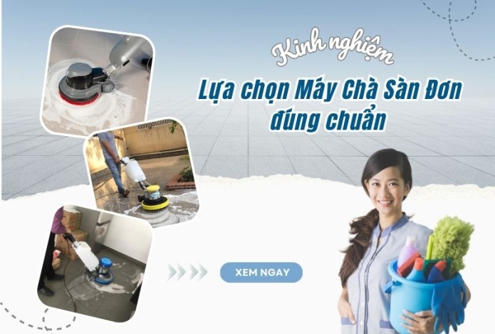 Máy chà sàn đơn - kinh nghiệm lựa chọn đúng chuẩn