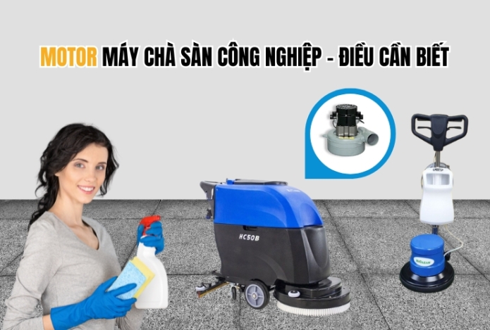 Motor Máy Chà Sàn Công Nghiệp – Điều Cần Biết