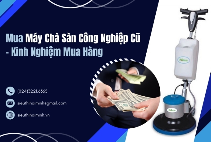 Mua Máy Chà Sàn Công Nghiệp Cũ - Kinh Nghiệm Mua Hàng