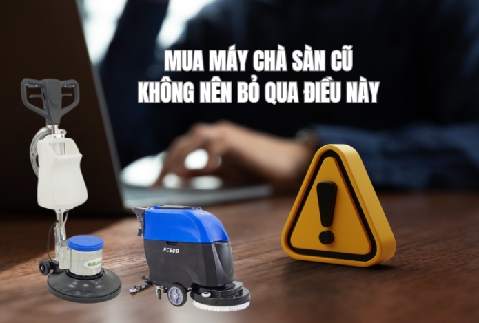 Mua Máy Chà Sàn Cũ Không Nên Bỏ Qua Điều Này