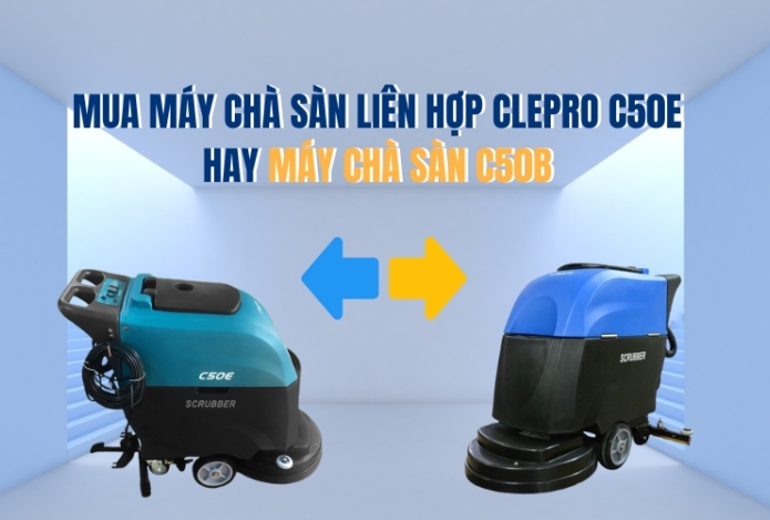 Mua Máy Chà Sàn Liên Hợp Clepro C50E Hay Máy Chà Sàn C50B