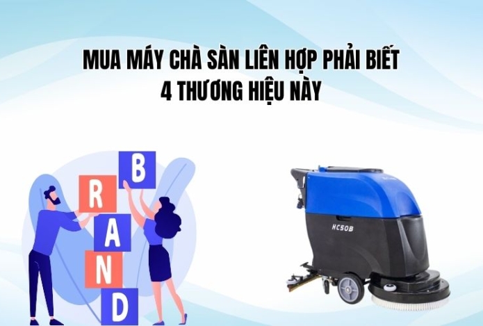 Mua Máy Chà Sàn Liên Hợp Phải Biết 4 Thương Hiệu Này