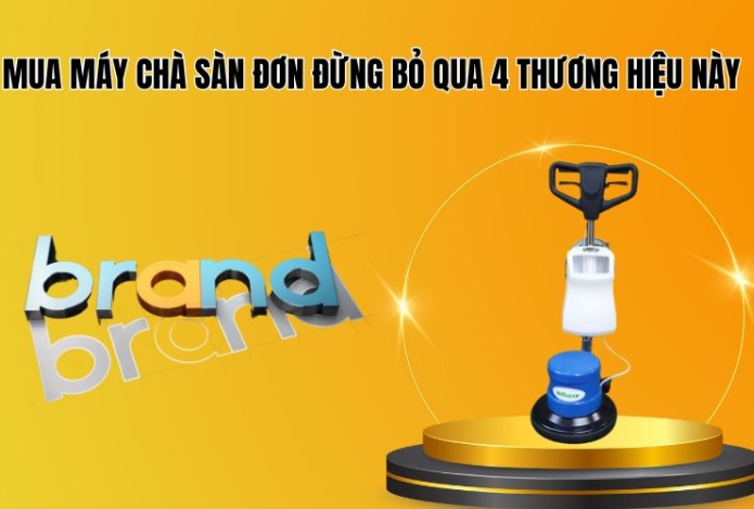 Mua máy chà sàn đơn đừng bỏ qua 4 thương hiệu này