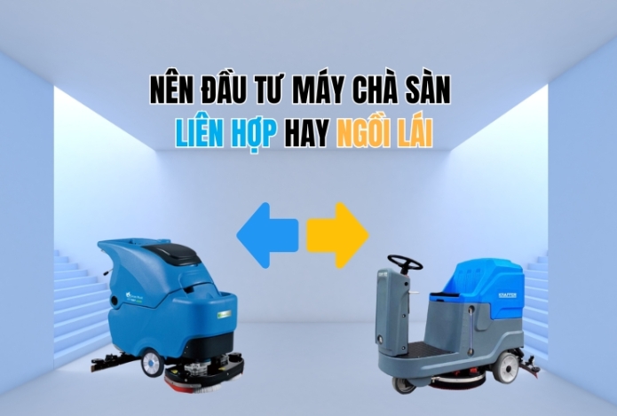 Nên Đầu Tư Máy Chà Sàn Liên Hợp Hay Ngồi Lái