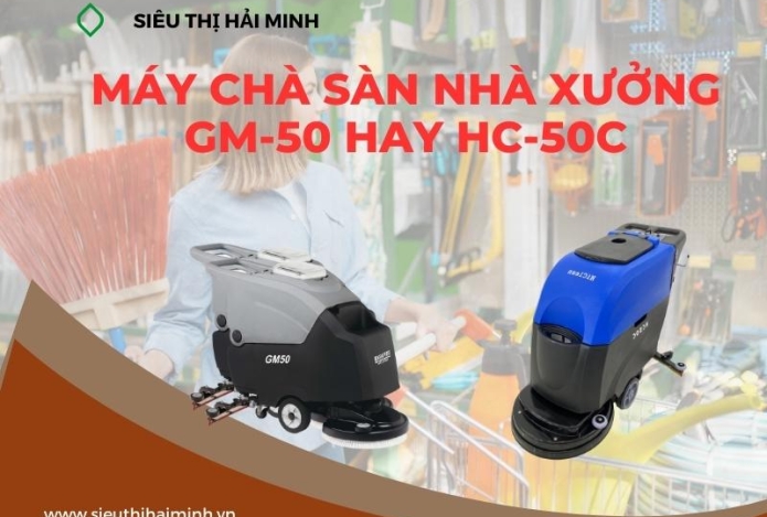 Nên chọn máy chà sàn nhà xưởng GM-50 hay HC-50C