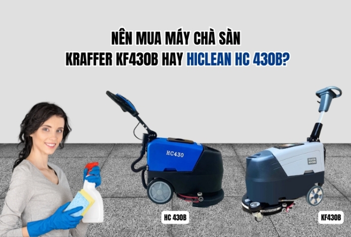 Nên mua máy chà sàn Kraffer KF430B hay Hiclean HC 430B?