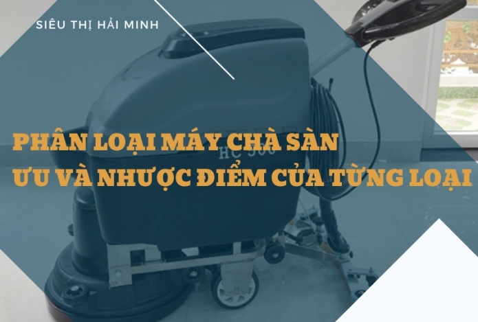 Phân loại máy chà sàn, ưu và nhược điểm từng loại