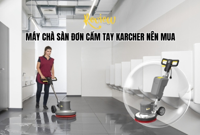 Review Chi Tiết Máy Chà Sàn Đơn Cầm Tay Karcher Nên Mua