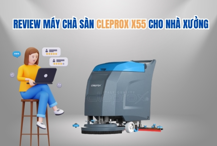 Review Máy Chà Sàn CleproX X55 Cho Nhà Xưởng