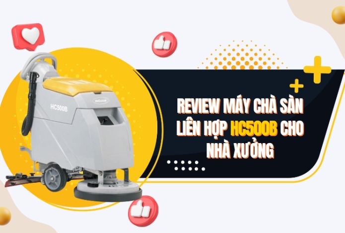 Review Máy Chà Sàn Liên Hợp HC500B Cho Nhà Xưởng