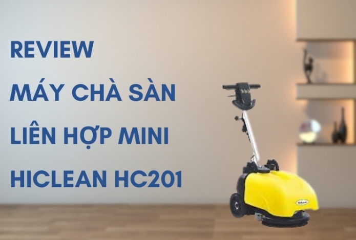 Review Máy Chà Sàn Liên Hợp Mini Hiclean Hc201