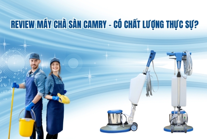Review máy chà sàn camry – có chất lượng thực sự?