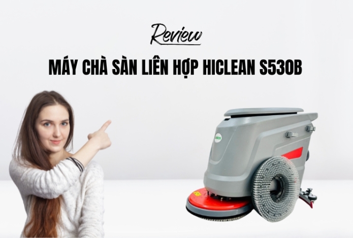 Review máy chà sàn liên hợp HiClean S530B