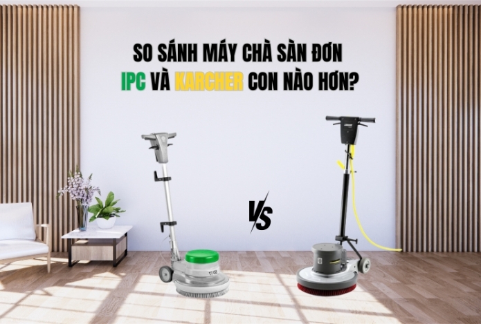 So Sánh Máy Chà Sàn Đơn IPC Và Karcher Con Nào Hơn?