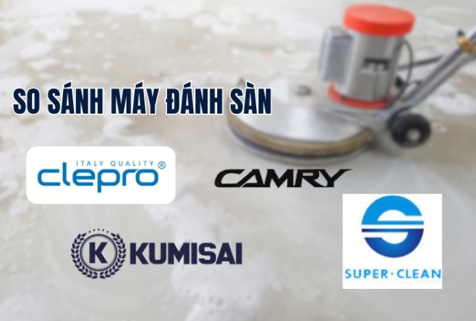 So Sánh Máy Đánh Sàn Clepro, Kumisai, Camry, Supper Clean