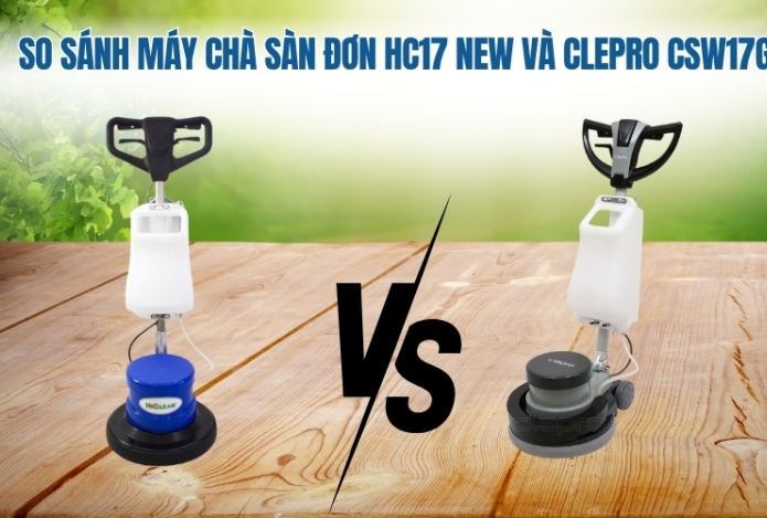 So sánh máy chà sàn đơn HC17 New và ClePro CSW17G