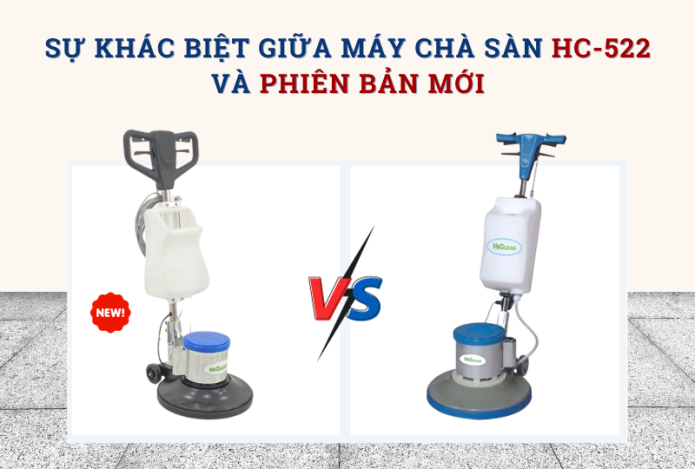 Sự Khác Biệt Giữa Máy Chà Sàn HC-522 Và Phiên Bản Mới