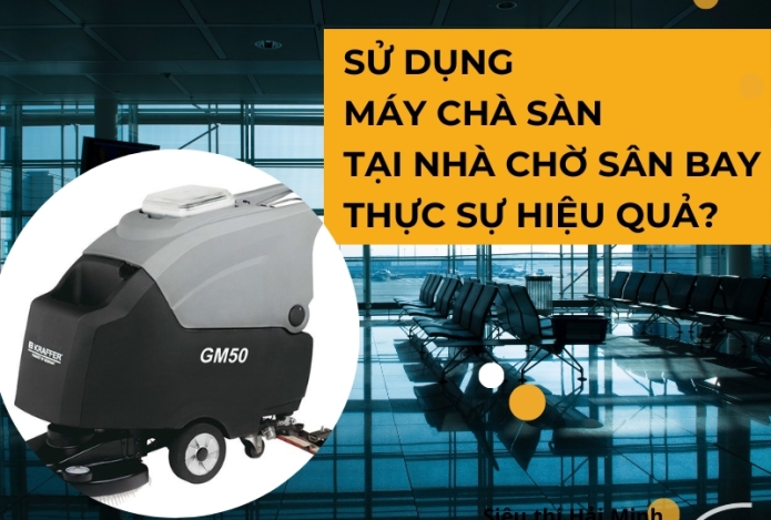 Sử dụng máy chà sàn tại nhà chờ sân bay thực sự hiệu quả