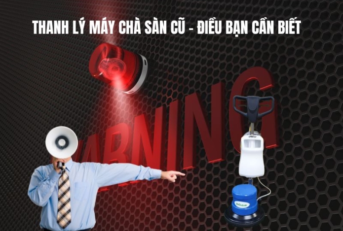 Thanh Lý Máy Chà Sàn Cũ – Điều Bạn Cần Biết