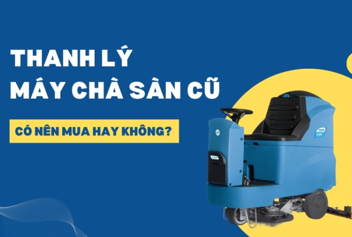 Thanh lý máy chà sàn cũ: Có nên mua hay không?