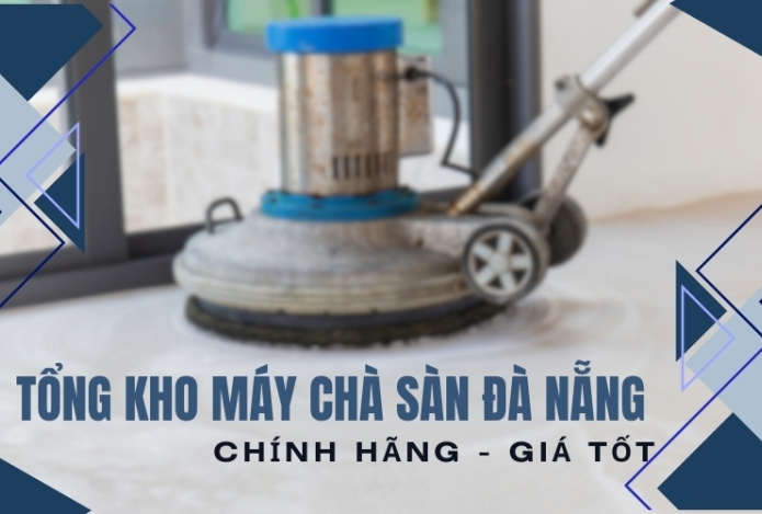 Tổng Kho Máy Chà Sàn Đà Nẵng Chính Hãng - Giá Tốt